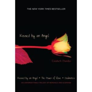 Kissed by an Angel: Kissed by an Angel; The Power of Love; Soulmates by Elizabeth Chandler