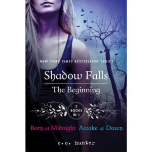 Shadow Falls: The Beginning: Born at Midnight and Awake at Dawn (A Shadow Falls Novel) by C. C. Hunter